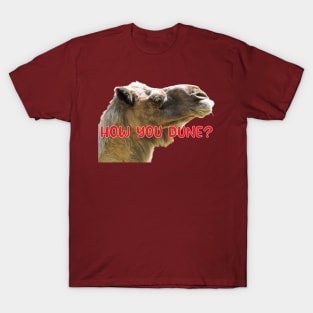 How You Dune? Funny Punny Dromedary Phrase T-Shirt